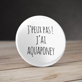 Badge Aquaponey - J'peux pas ! J'ai Aquaponey