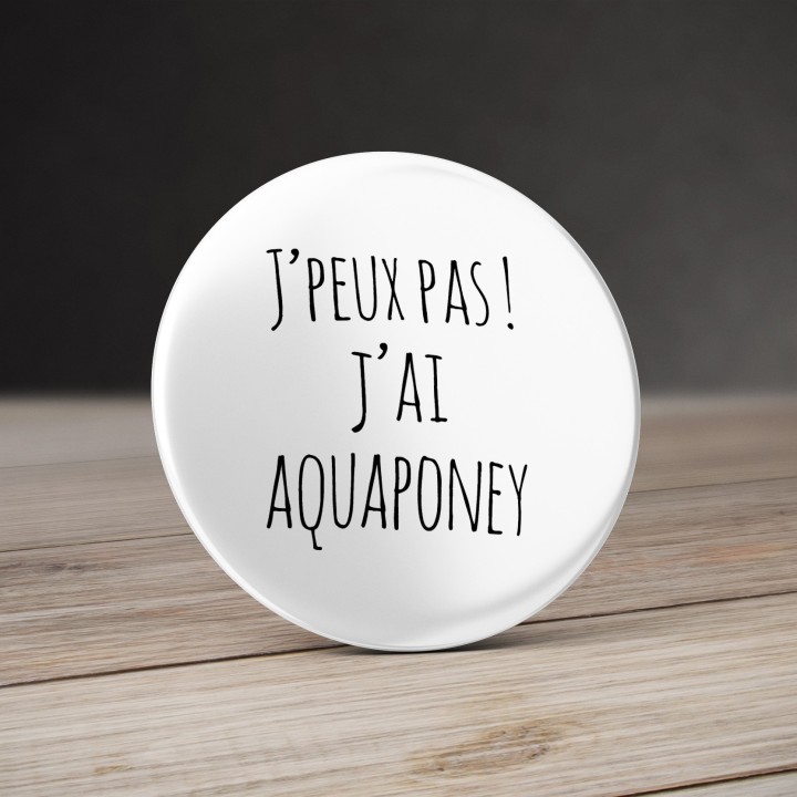 Badge Aquaponey - J'peux pas ! J'ai Aquaponey