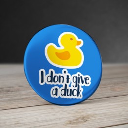 Badge I Don't give a duck